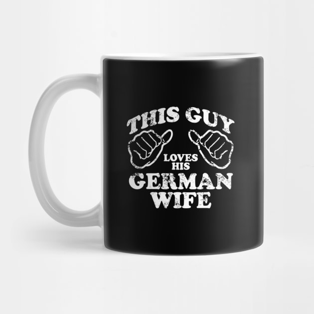 this guy loves his german wife by TshirtsCintia